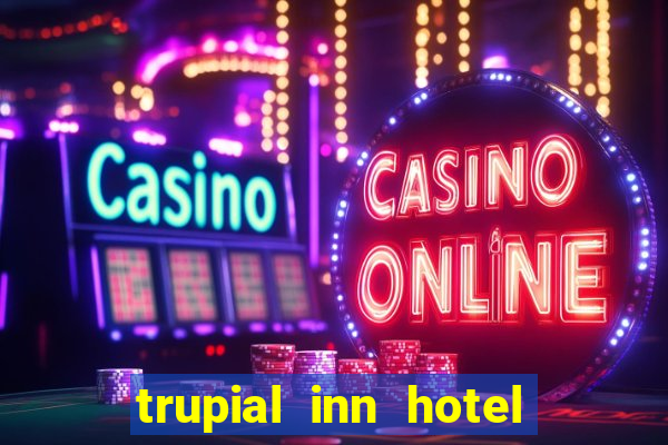 trupial inn hotel & casino