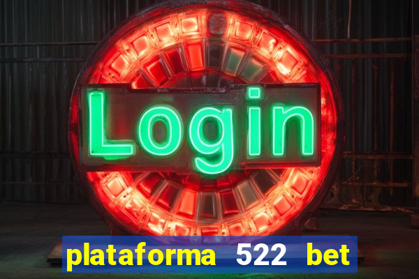 plataforma 522 bet 茅 confi谩vel