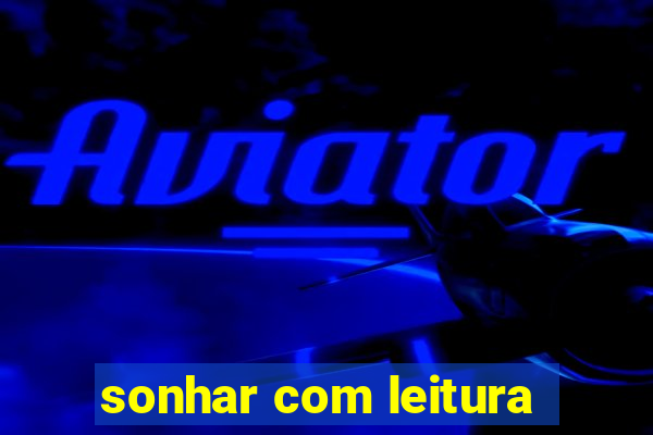 sonhar com leitura