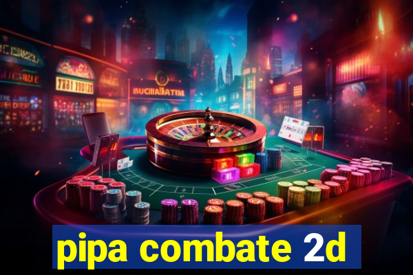 pipa combate 2d