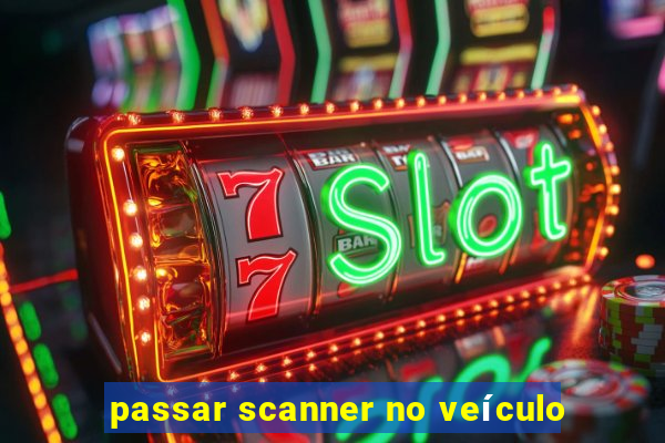 passar scanner no veículo