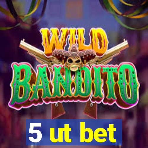 5 ut bet