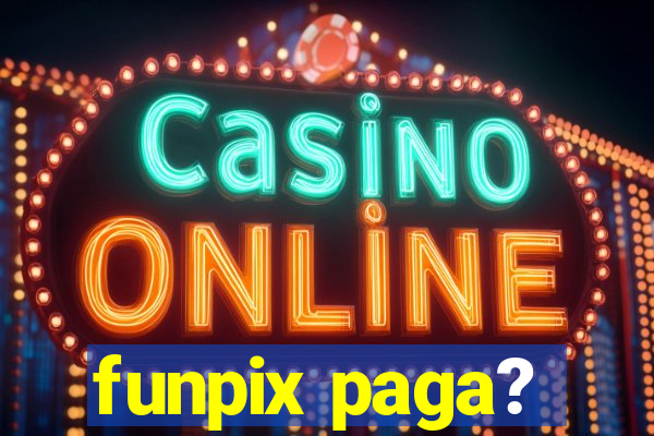 funpix paga?