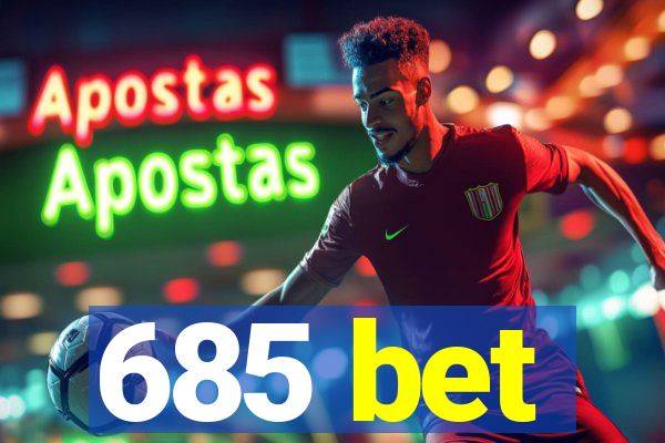 685 bet