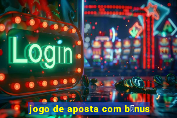 jogo de aposta com b么nus