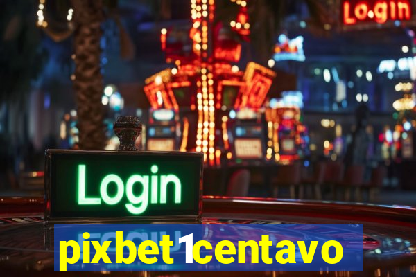 pixbet1centavo