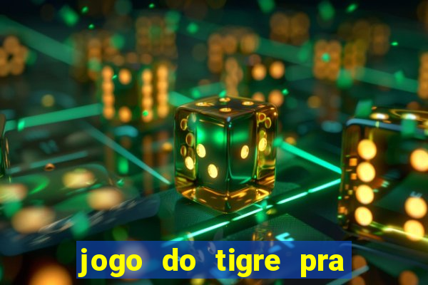 jogo do tigre pra ganhar dinheiro