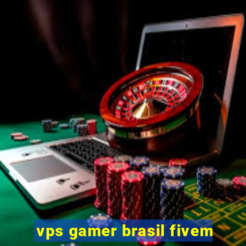 vps gamer brasil fivem