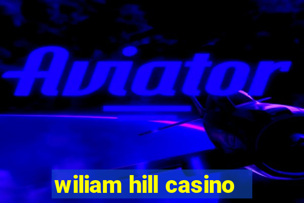 wiliam hill casino