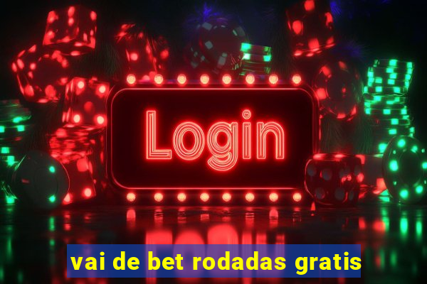 vai de bet rodadas gratis