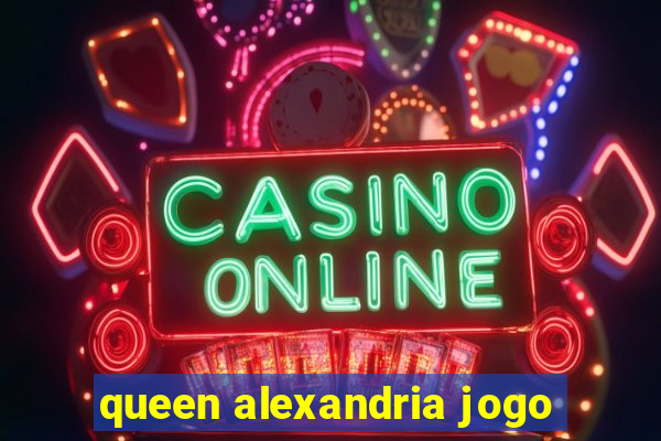 queen alexandria jogo