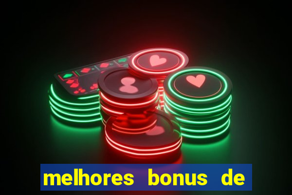 melhores bonus de boas vindas