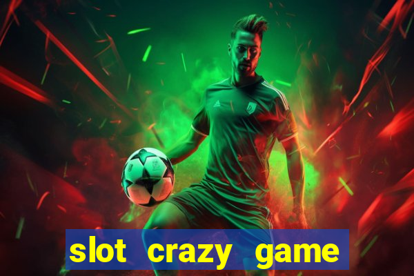 slot crazy game paga mesmo