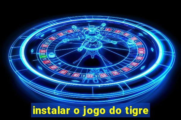 instalar o jogo do tigre