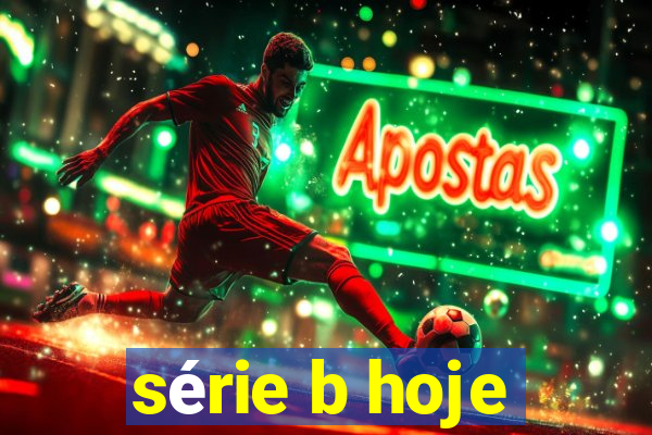 série b hoje