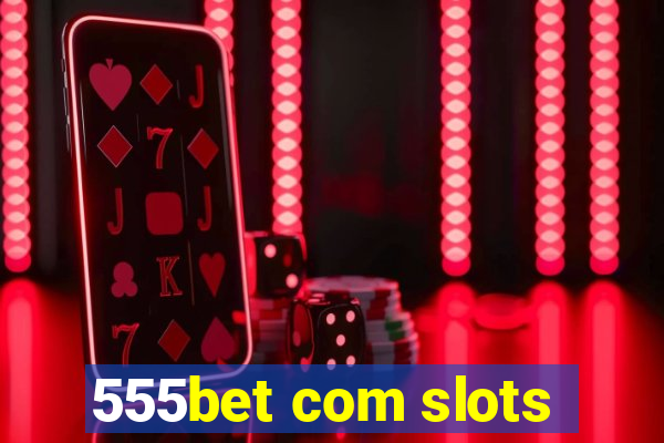 555bet com slots