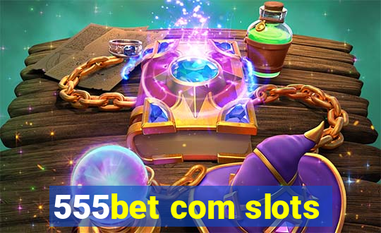 555bet com slots