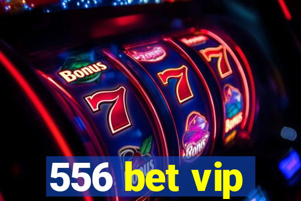 556 bet vip