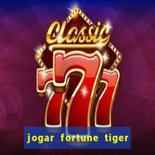 jogar fortune tiger sem depositar