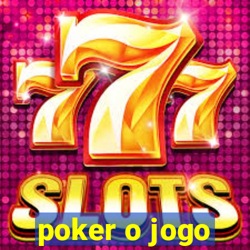 poker o jogo