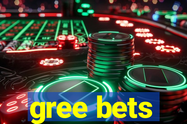 gree bets