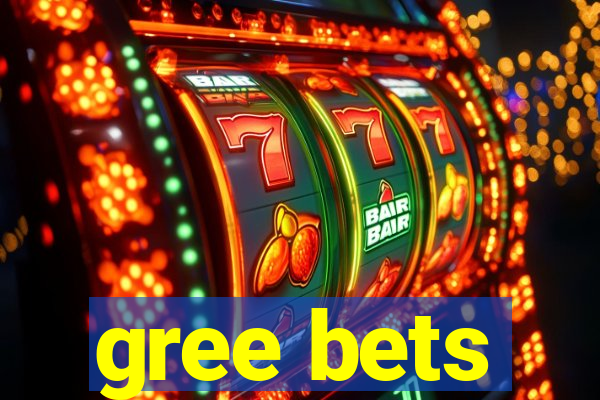 gree bets