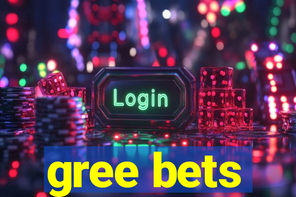 gree bets