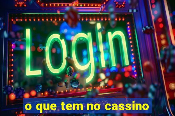 o que tem no cassino