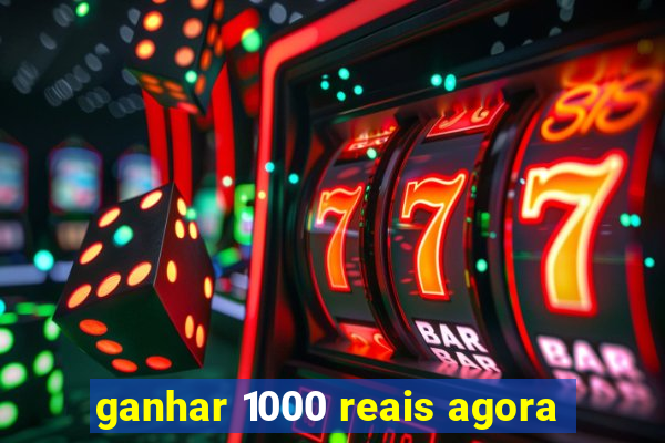 ganhar 1000 reais agora