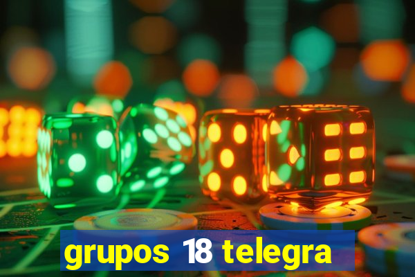 grupos 18 telegra