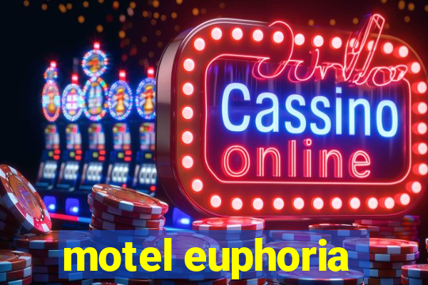 motel euphoria