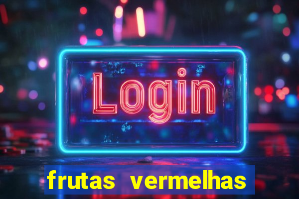 frutas vermelhas nomes e fotos