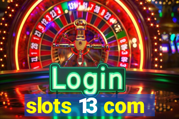 slots 13 com