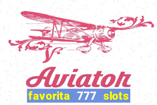 favorita 777 slots é confiável