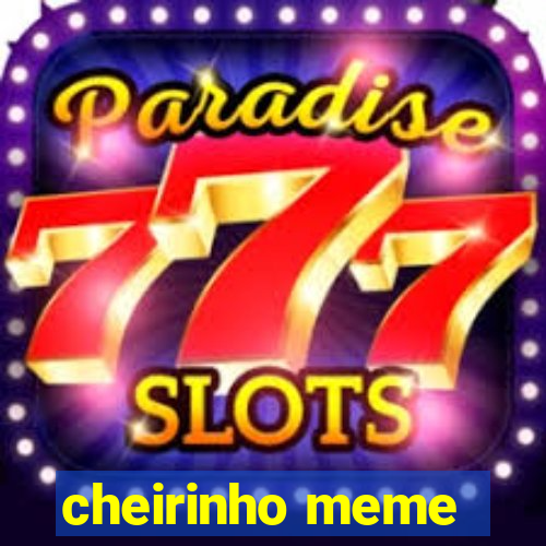 cheirinho meme