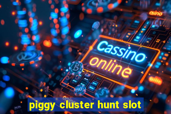 piggy cluster hunt slot