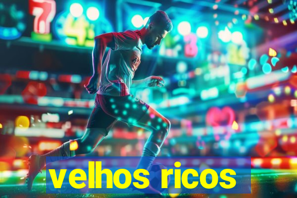 velhos ricos