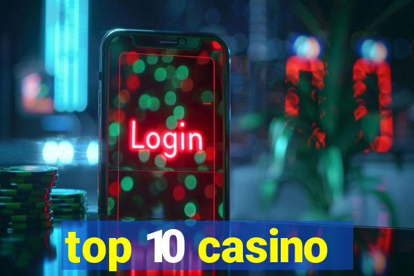 top 10 casino