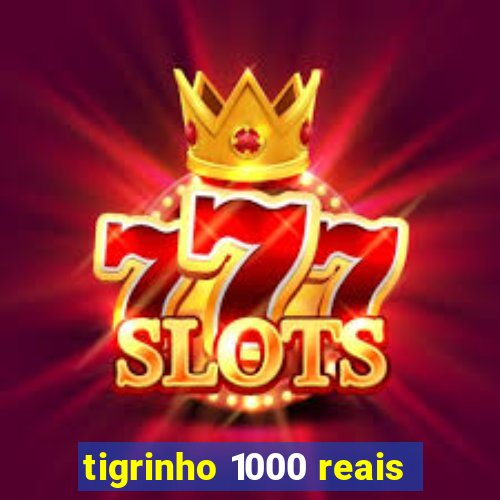 tigrinho 1000 reais