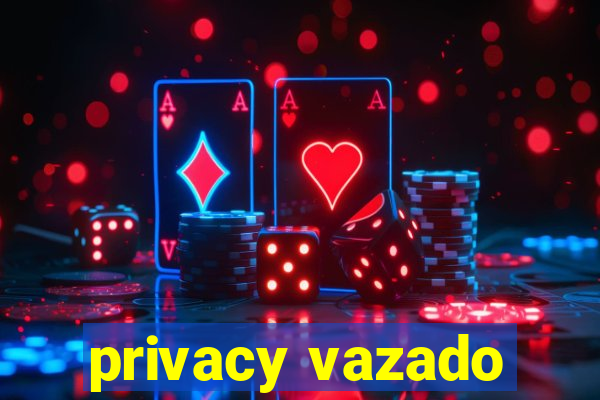 privacy vazado