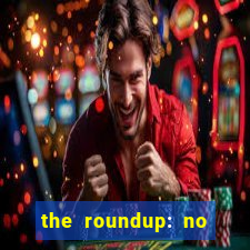 the roundup: no way out download