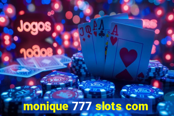 monique 777 slots com