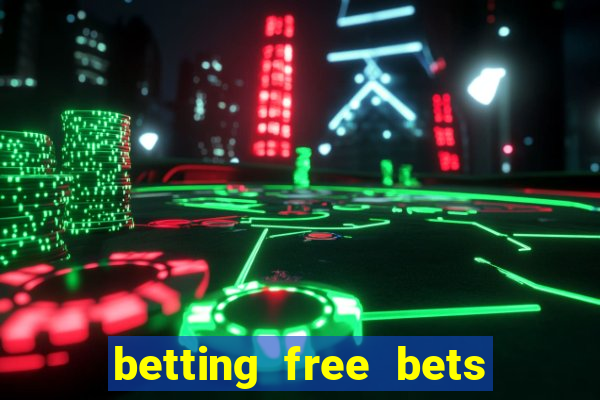 betting free bets no deposit