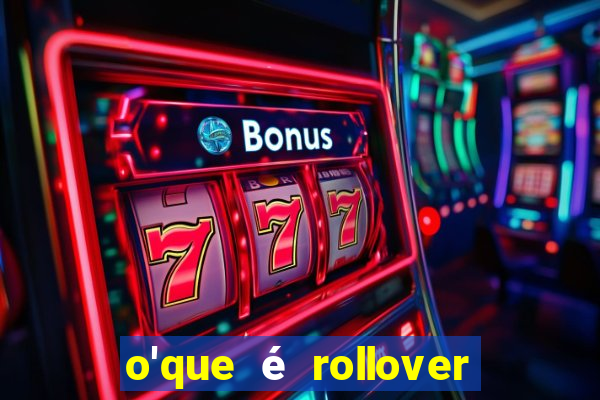 o'que é rollover no jogo