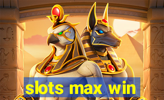 slots max win