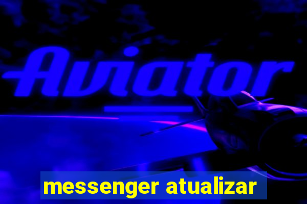 messenger atualizar