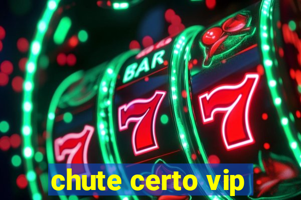 chute certo vip