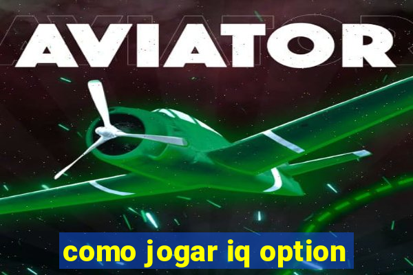 como jogar iq option