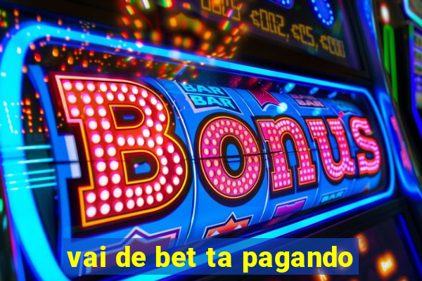 vai de bet ta pagando