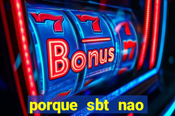 porque sbt nao pega na tv digital